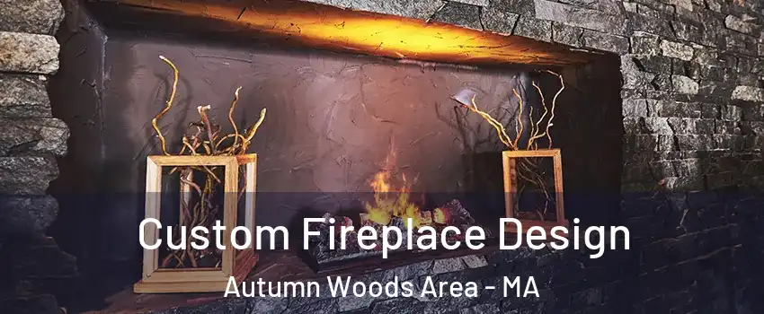 Custom Fireplace Design Autumn Woods Area - MA