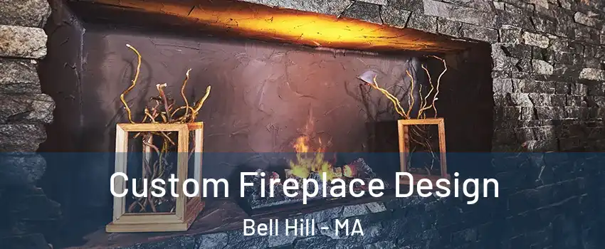 Custom Fireplace Design Bell Hill - MA