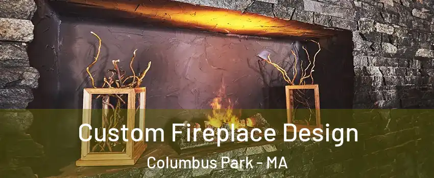 Custom Fireplace Design Columbus Park - MA