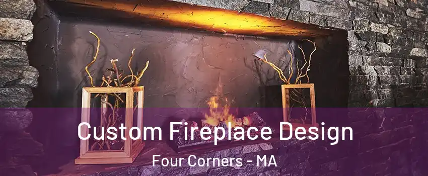 Custom Fireplace Design Four Corners - MA