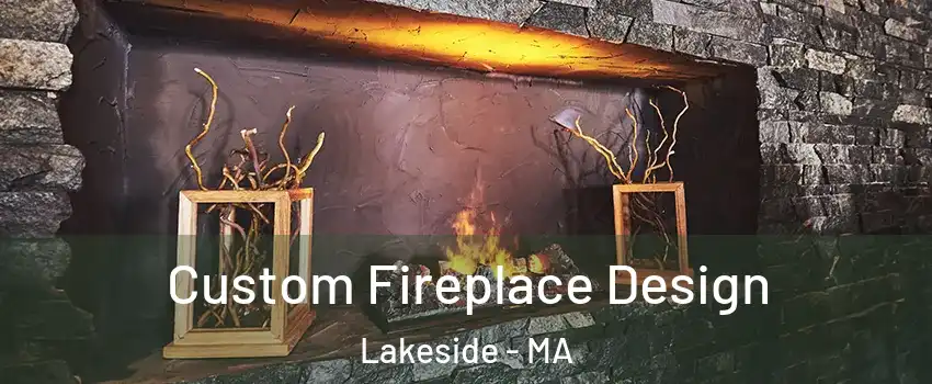 Custom Fireplace Design Lakeside - MA