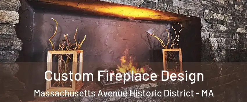 Custom Fireplace Design Massachusetts Avenue Historic District - MA