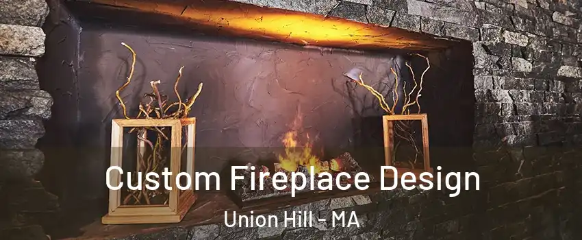 Custom Fireplace Design Union Hill - MA