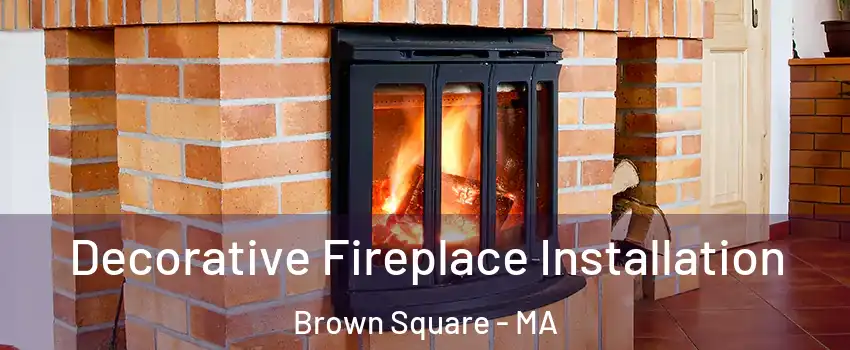 Decorative Fireplace Installation Brown Square - MA