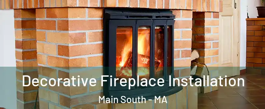 Decorative Fireplace Installation Main South - MA