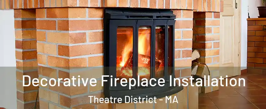 Decorative Fireplace Installation Theatre District - MA