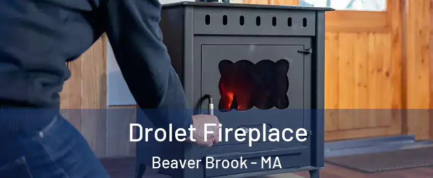 Drolet Fireplace Beaver Brook - MA