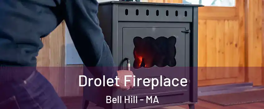 Drolet Fireplace Bell Hill - MA