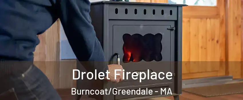 Drolet Fireplace Burncoat/Greendale - MA