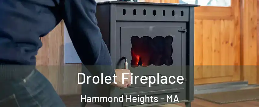 Drolet Fireplace Hammond Heights - MA