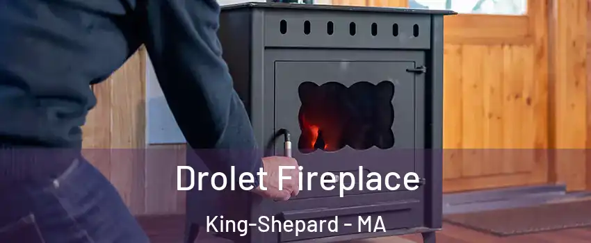 Drolet Fireplace King-Shepard - MA