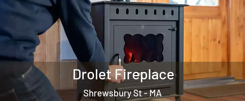 Drolet Fireplace Shrewsbury St - MA