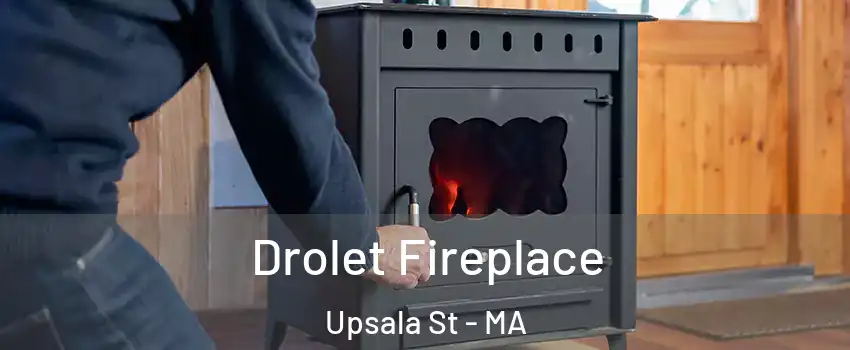 Drolet Fireplace Upsala St - MA