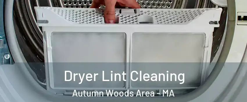 Dryer Lint Cleaning Autumn Woods Area - MA