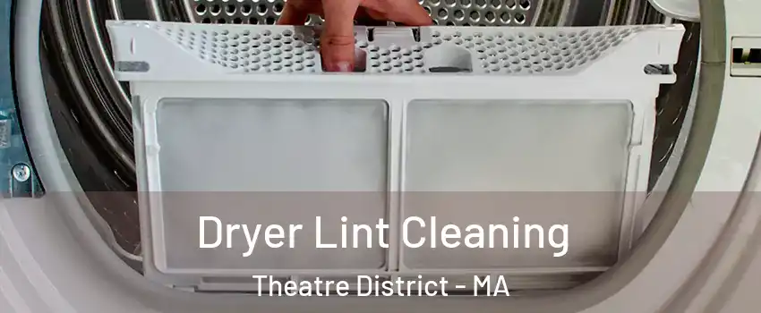 Dryer Lint Cleaning Theatre District - MA