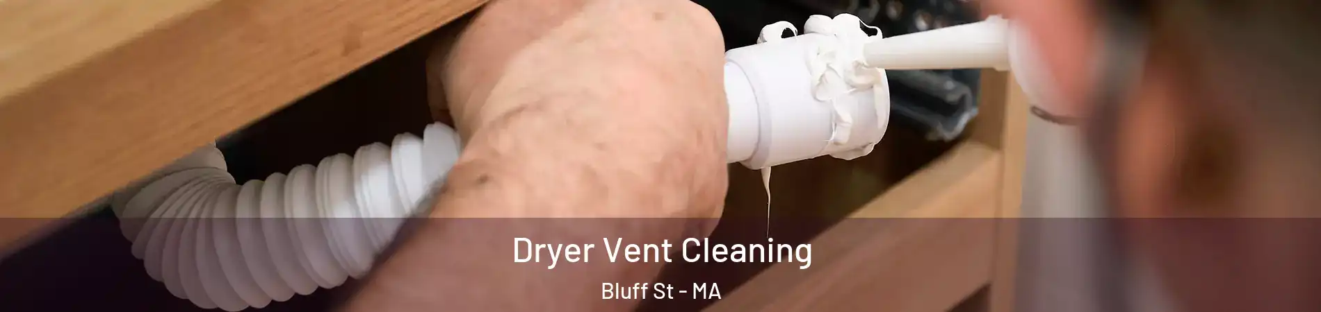 Dryer Vent Cleaning Bluff St - MA