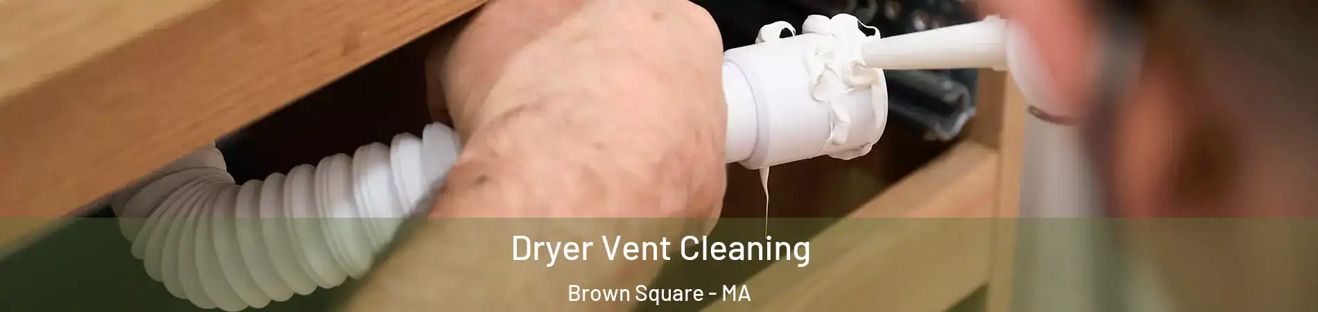 Dryer Vent Cleaning Brown Square - MA