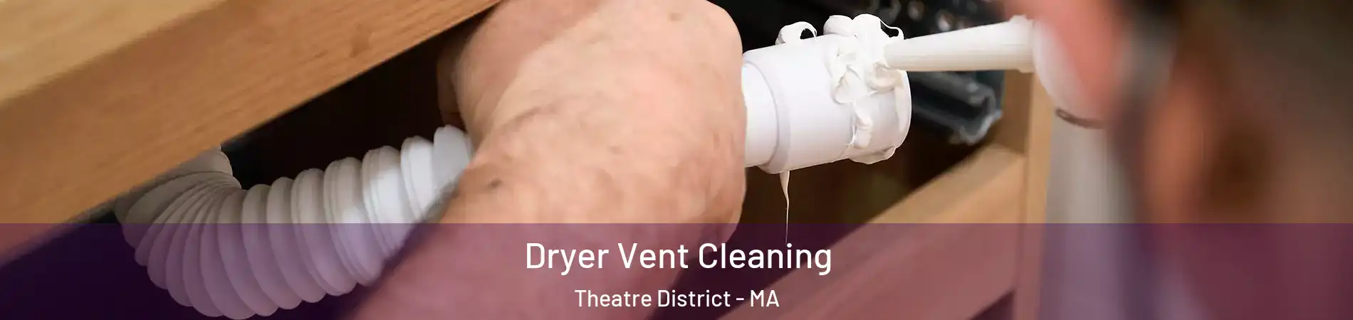 Dryer Vent Cleaning Theatre District - MA