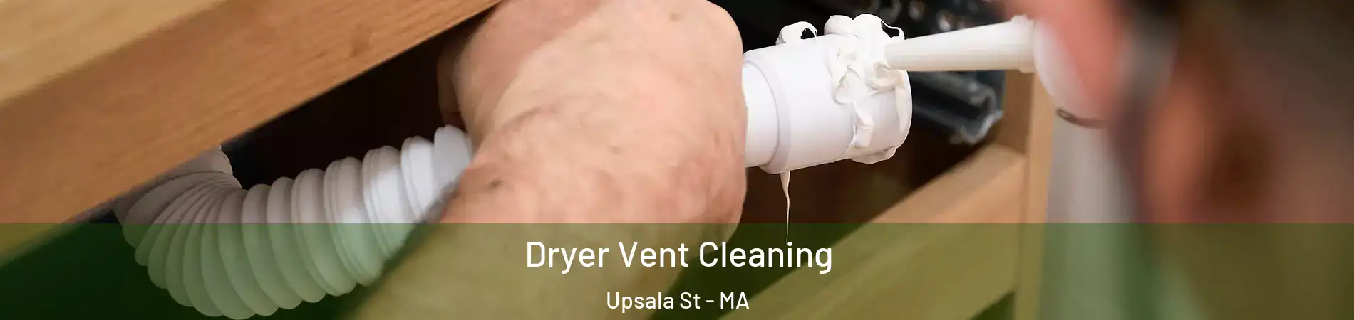 Dryer Vent Cleaning Upsala St - MA