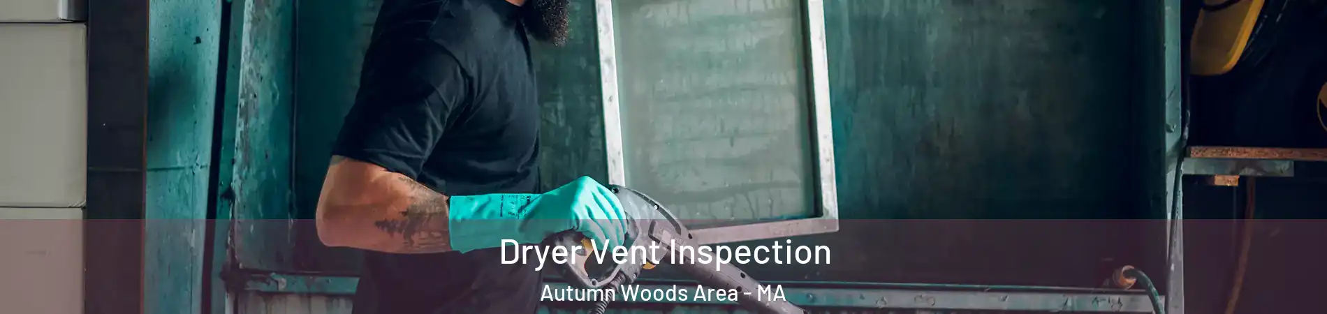 Dryer Vent Inspection Autumn Woods Area - MA