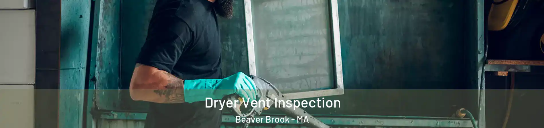 Dryer Vent Inspection Beaver Brook - MA