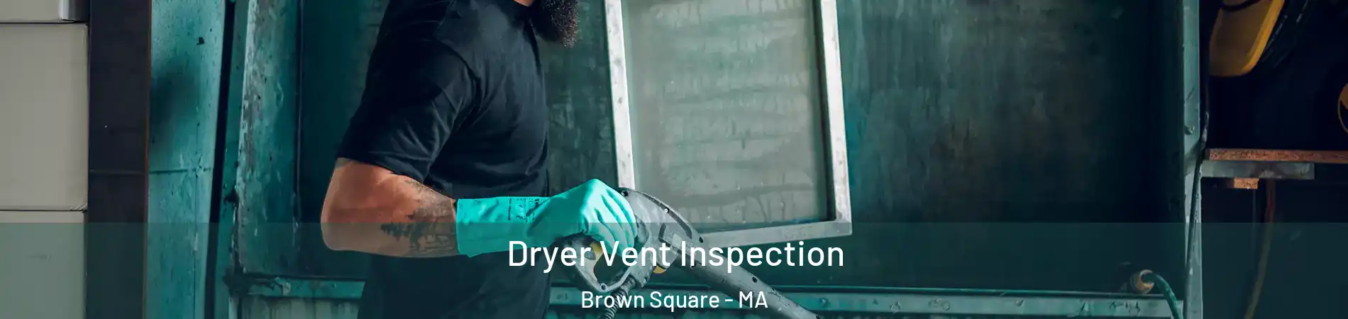 Dryer Vent Inspection Brown Square - MA