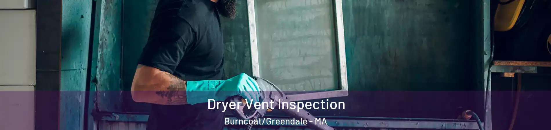 Dryer Vent Inspection Burncoat/Greendale - MA