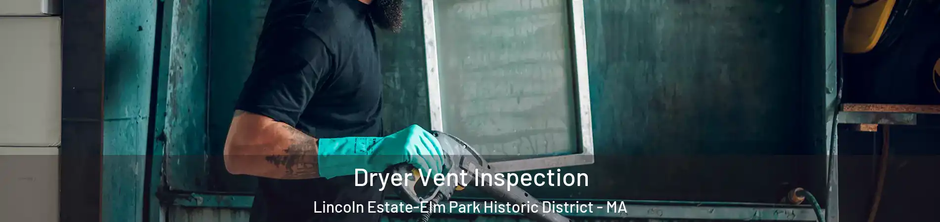 Dryer Vent Inspection Lincoln Estate-Elm Park Historic District - MA