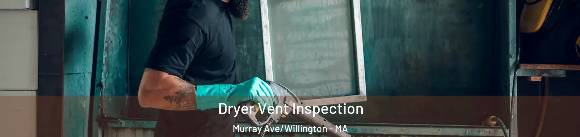 Dryer Vent Inspection Murray Ave/Willington - MA