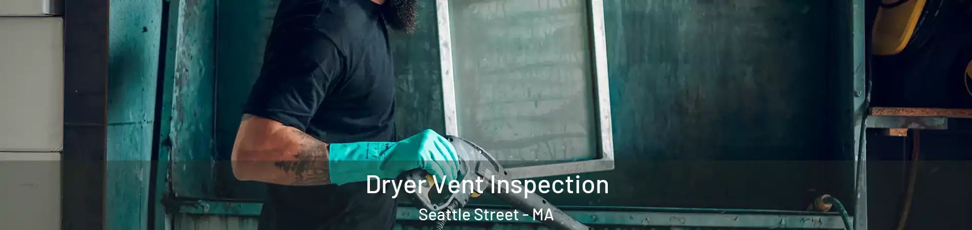 Dryer Vent Inspection Seattle Street - MA