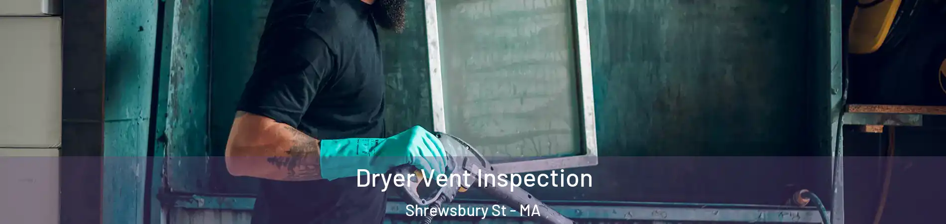 Dryer Vent Inspection Shrewsbury St - MA