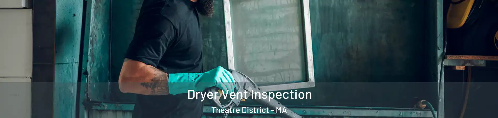 Dryer Vent Inspection Theatre District - MA