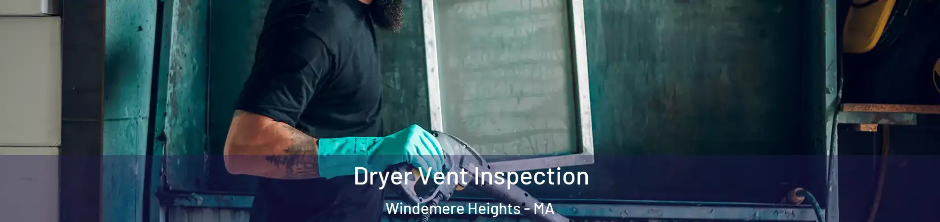 Dryer Vent Inspection Windemere Heights - MA