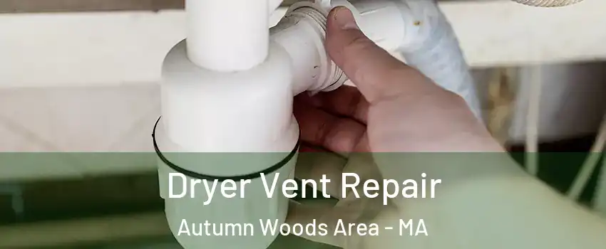 Dryer Vent Repair Autumn Woods Area - MA