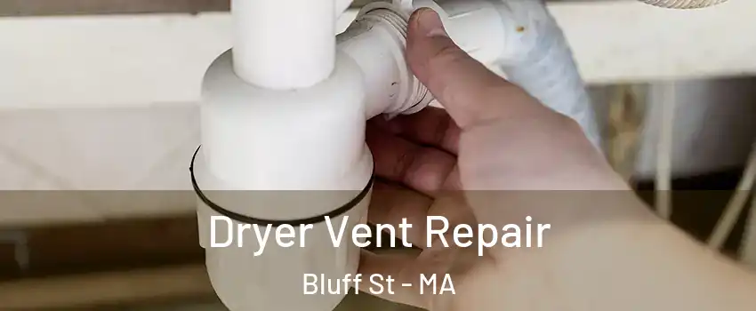 Dryer Vent Repair Bluff St - MA