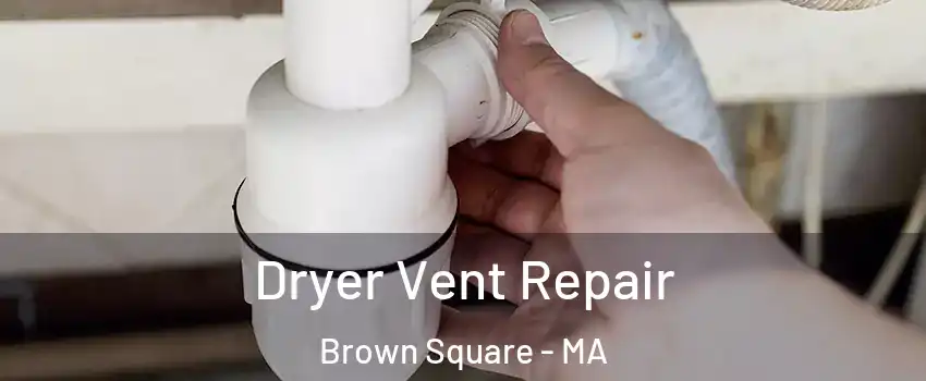 Dryer Vent Repair Brown Square - MA