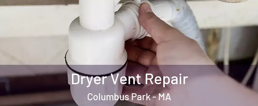 Dryer Vent Repair Columbus Park - MA