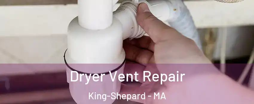 Dryer Vent Repair King-Shepard - MA