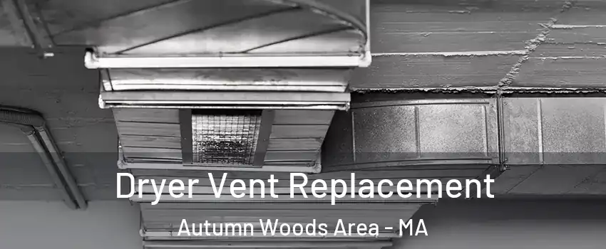 Dryer Vent Replacement Autumn Woods Area - MA