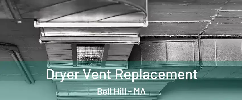 Dryer Vent Replacement Bell Hill - MA