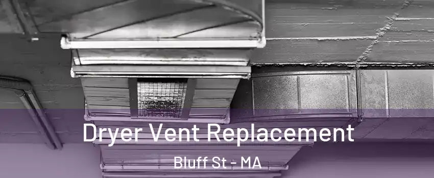 Dryer Vent Replacement Bluff St - MA