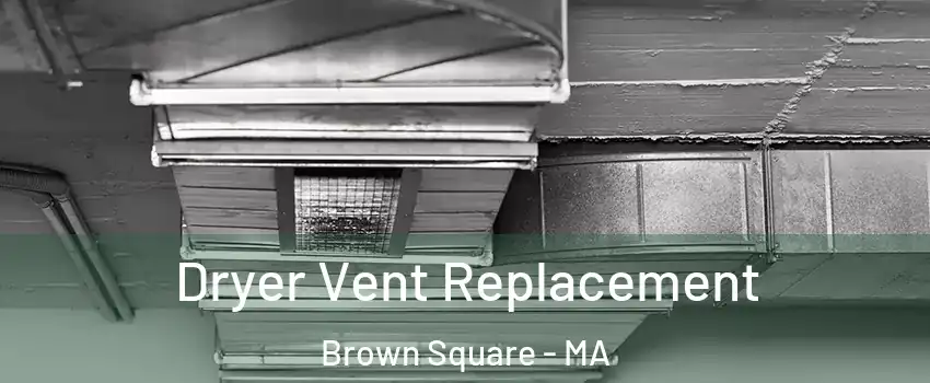 Dryer Vent Replacement Brown Square - MA