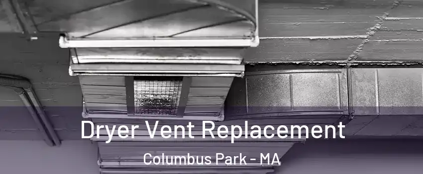 Dryer Vent Replacement Columbus Park - MA