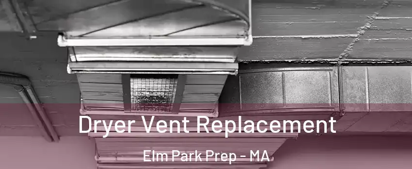 Dryer Vent Replacement Elm Park Prep - MA