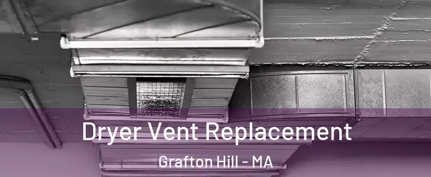 Dryer Vent Replacement Grafton Hill - MA