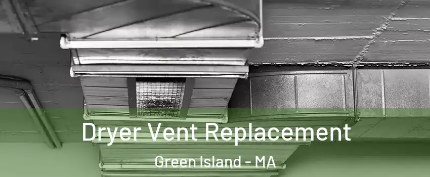 Dryer Vent Replacement Green Island - MA