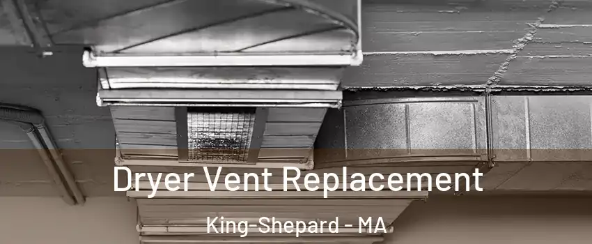 Dryer Vent Replacement King-Shepard - MA