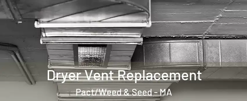 Dryer Vent Replacement Pact/Weed & Seed - MA