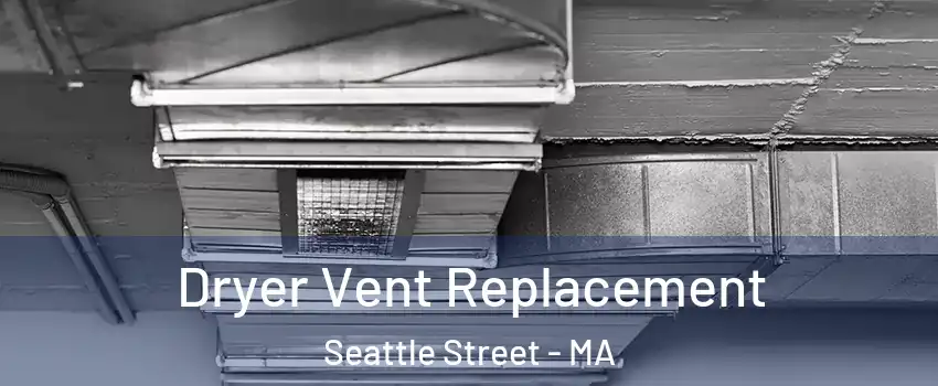 Dryer Vent Replacement Seattle Street - MA