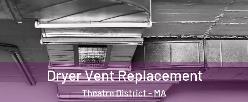 Dryer Vent Replacement Theatre District - MA